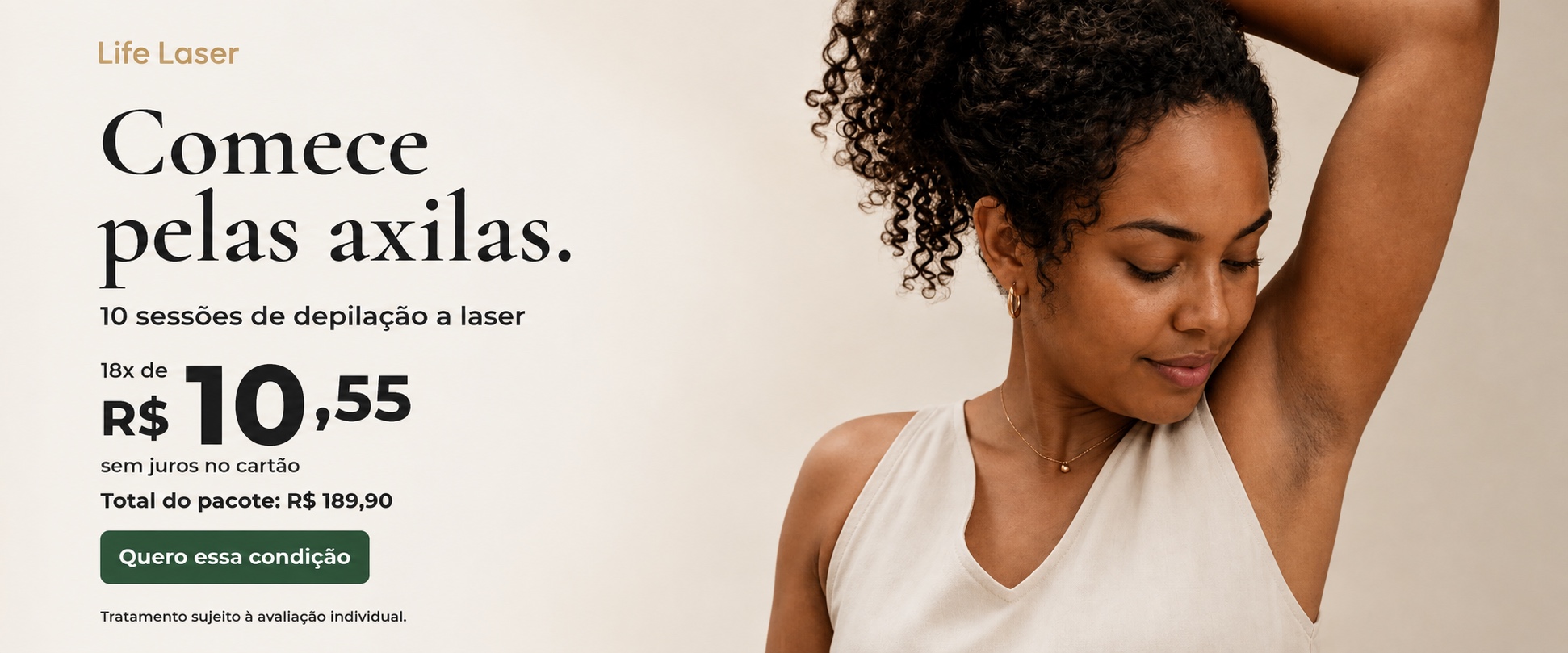 Comece pelas axilas. 10 sessões de depilação a laser. 18x de R$ 10,55 sem juros no cartão. Total do pacote: R$ 189,90. Quero essa condição: conversar no WhatsApp. Tratamento sujeito à avaliação individual.